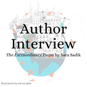 Author Interview about The Extraordinary Pause by Sara Sadik about the pandemic